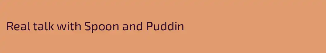 Real talk with Spoon and Puddin